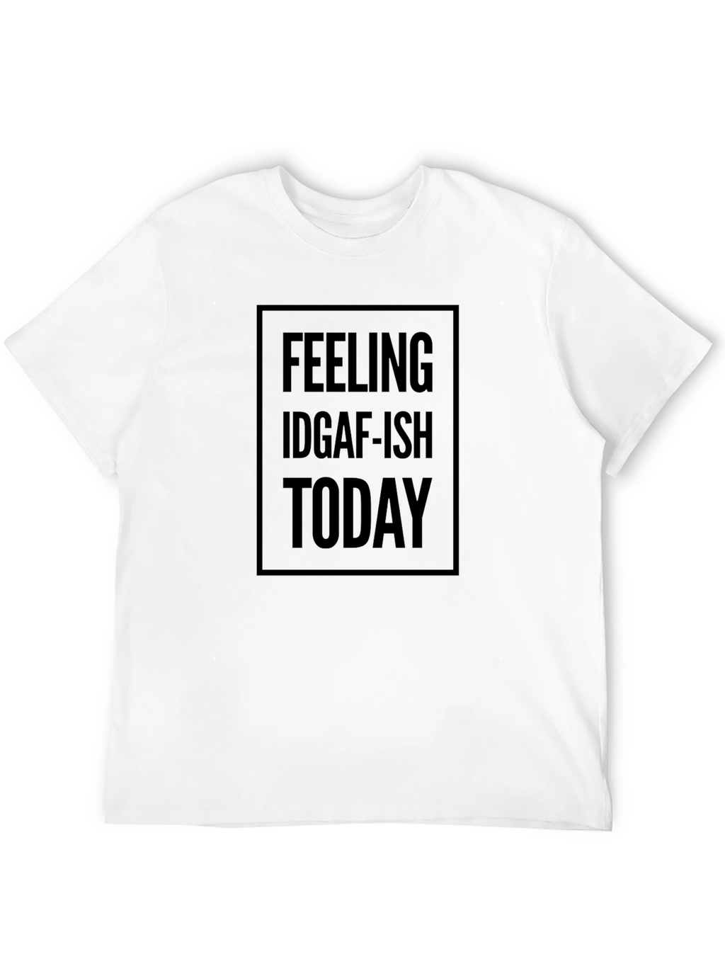 Feeling IDGAF-ish Today Black T-Shirt
