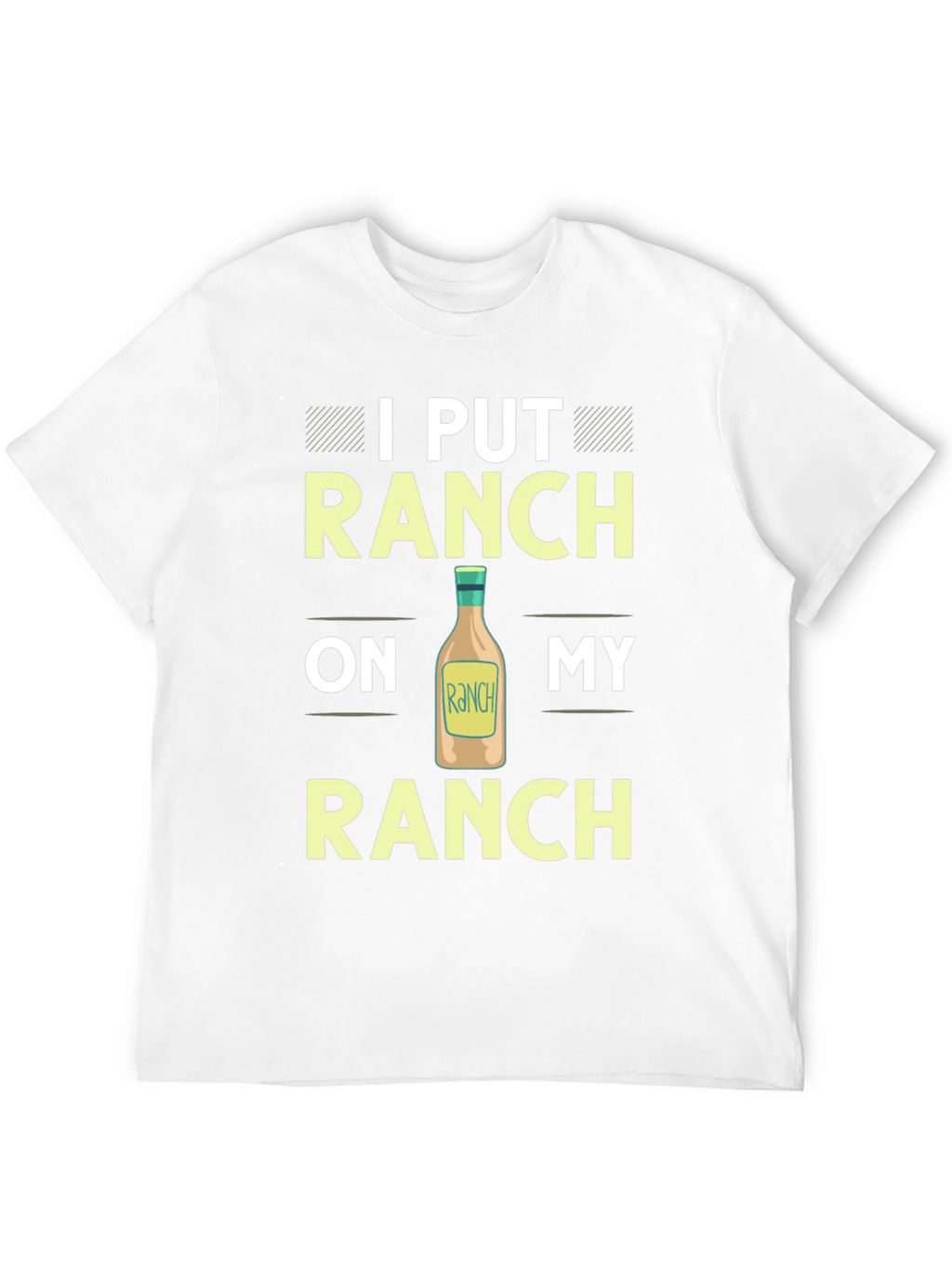 Ranch Lover T-Shirt: I Put Ranch On My Ranch