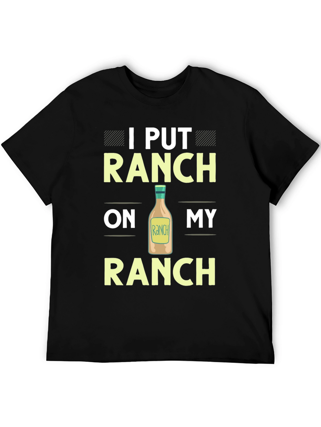 Ranch Lover T-Shirt: I Put Ranch On My Ranch