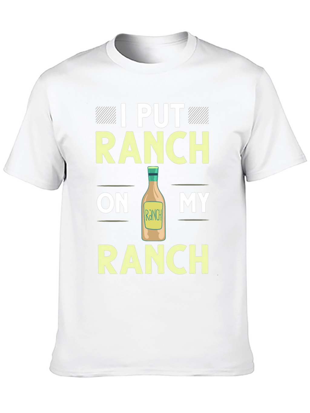 Ranch Lover T-Shirt: I Put Ranch On My Ranch