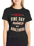 Another Fine Day Ruined by Adulthood Graphic T-Shirt