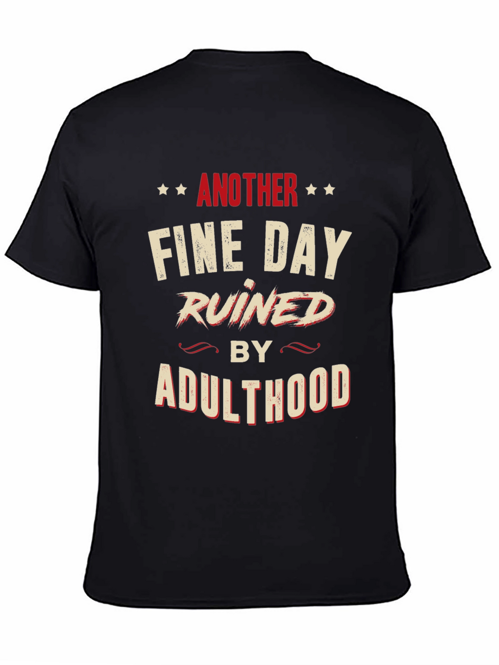 Another Fine Day Ruined by Adulthood Graphic T-Shirt