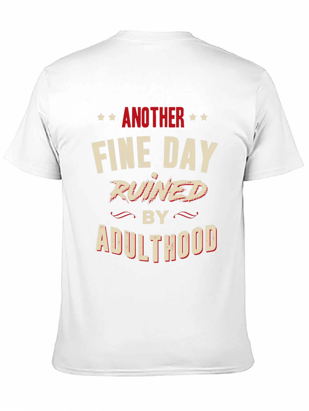 Another Fine Day Ruined by Adulthood Graphic T-Shirt