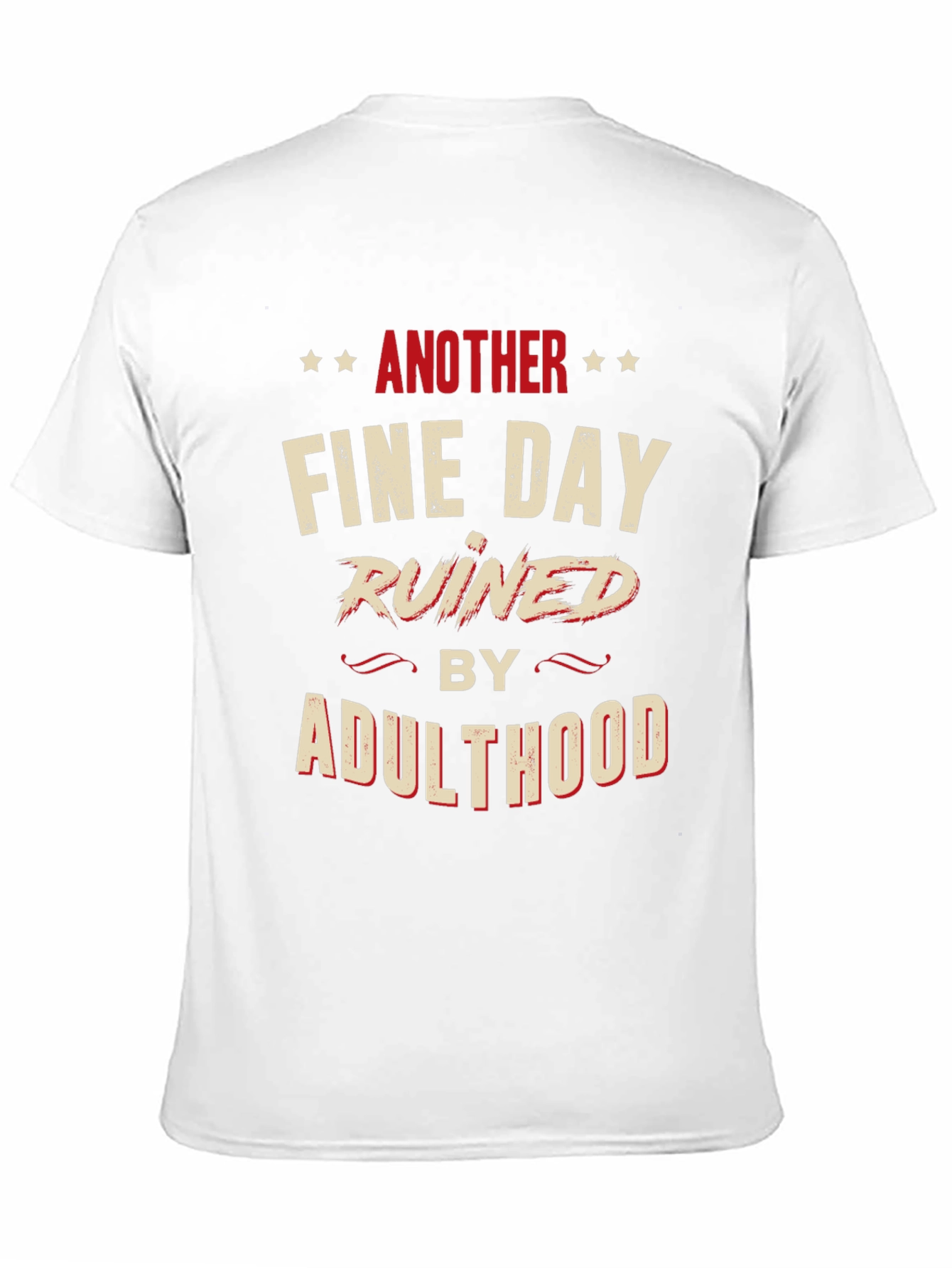 Another Fine Day Ruined by Adulthood Graphic T-Shirt