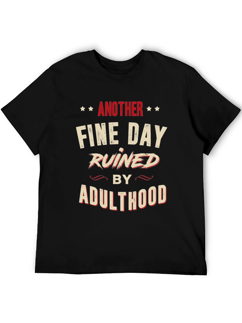 Another Fine Day Ruined by Adulthood Graphic T-Shirt