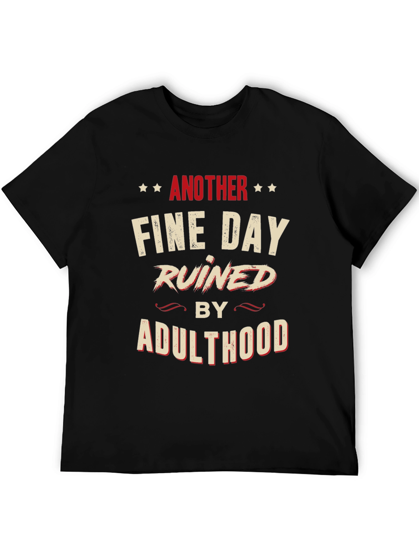 Another Fine Day Ruined by Adulthood Graphic T-Shirt