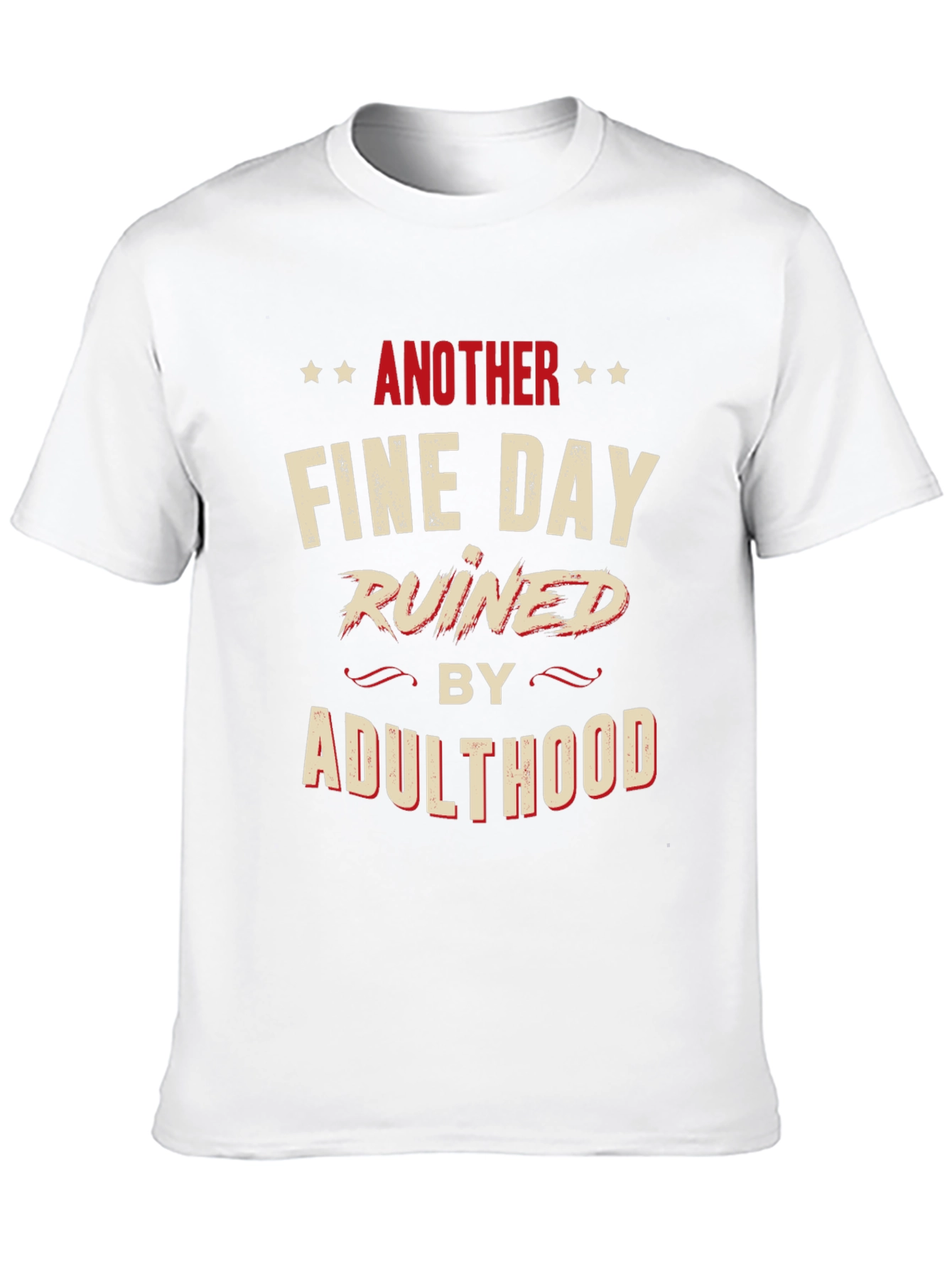 Another Fine Day Ruined by Adulthood Graphic T-Shirt