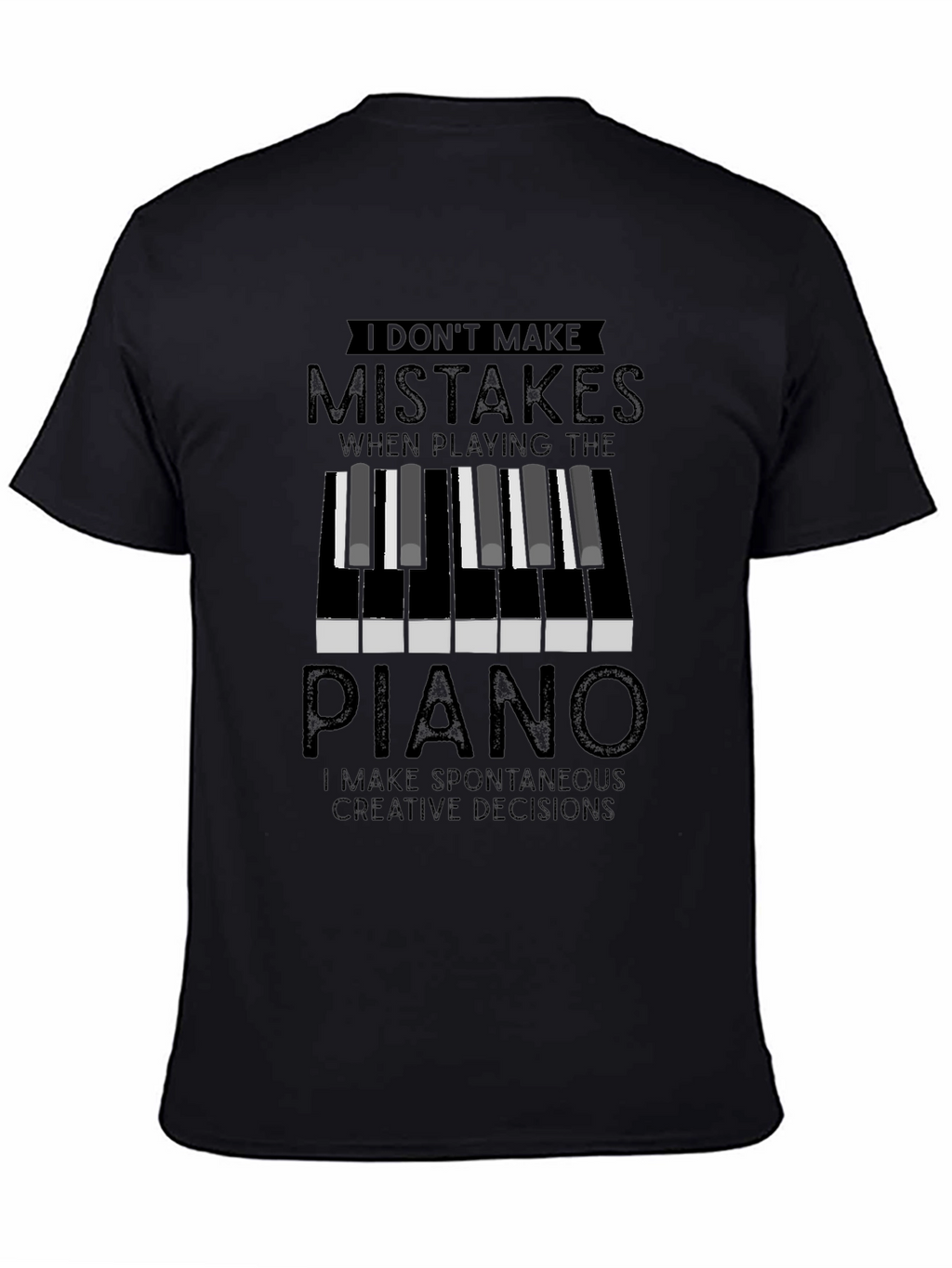 Piano Player T-Shirt: I Dont Make Mistakes Creative Decisions