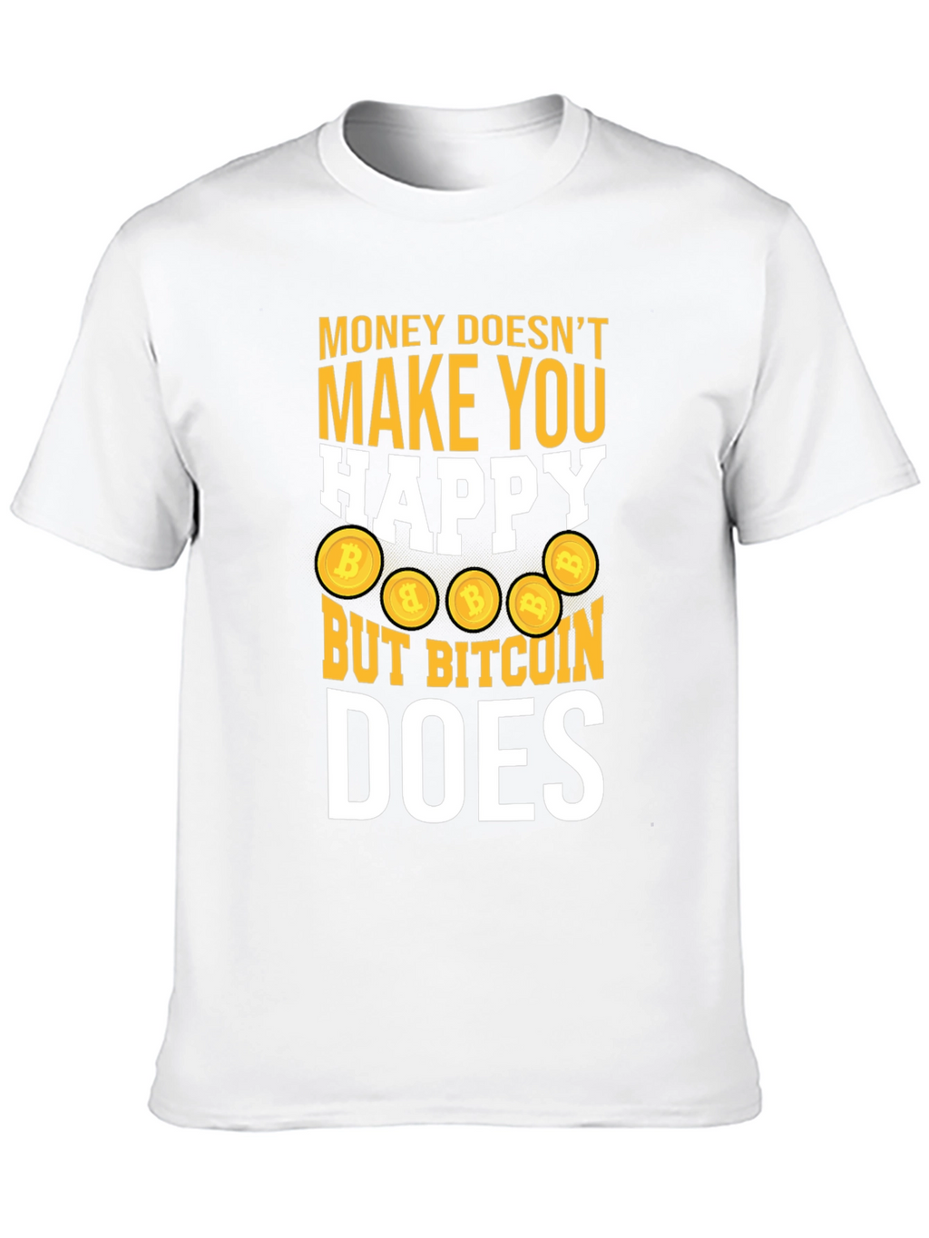 Bitcoin Does Make You Happy Tee
