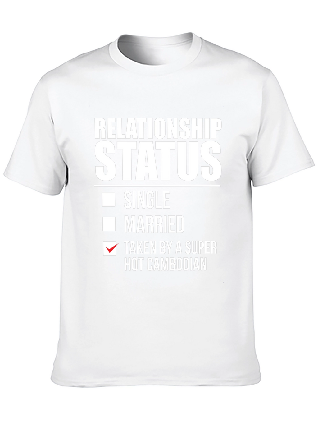 Relationship Status Taken by a Super Hot Cambodian T-Shirt