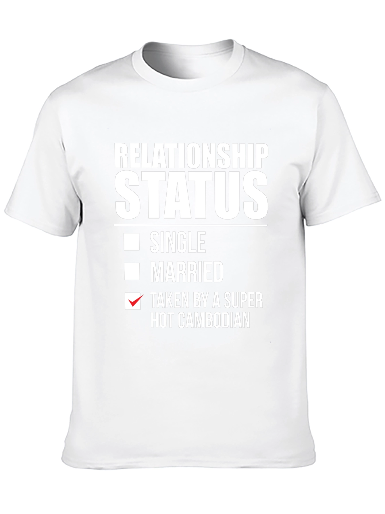Relationship Status Taken by a Super Hot Cambodian T-Shirt