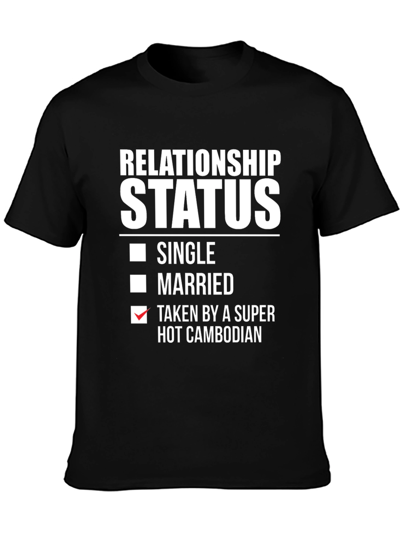 Relationship Status Taken by a Super Hot Cambodian T-Shirt