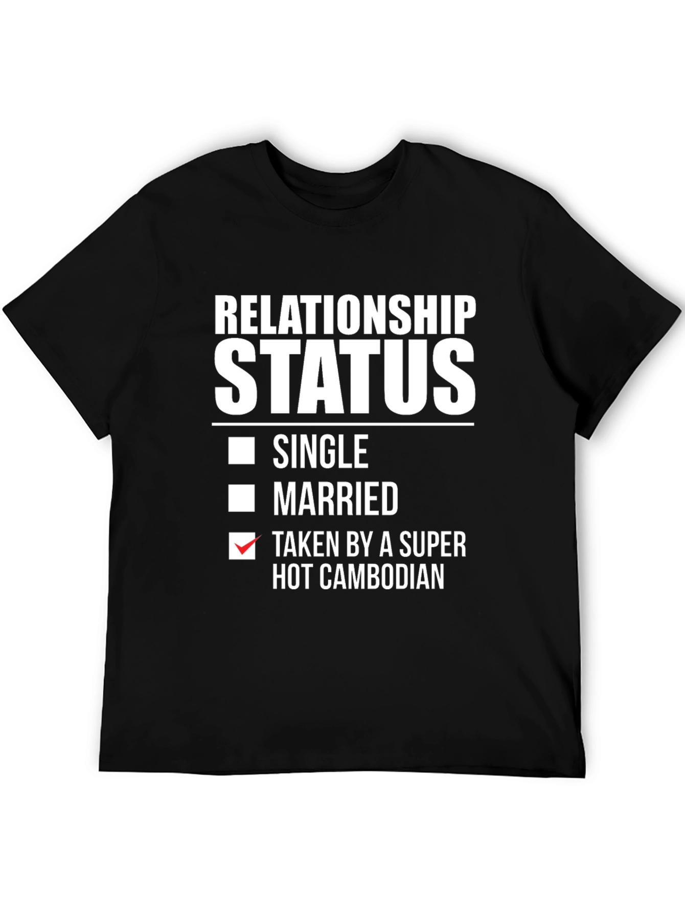 Relationship Status Taken by a Super Hot Cambodian T-Shirt