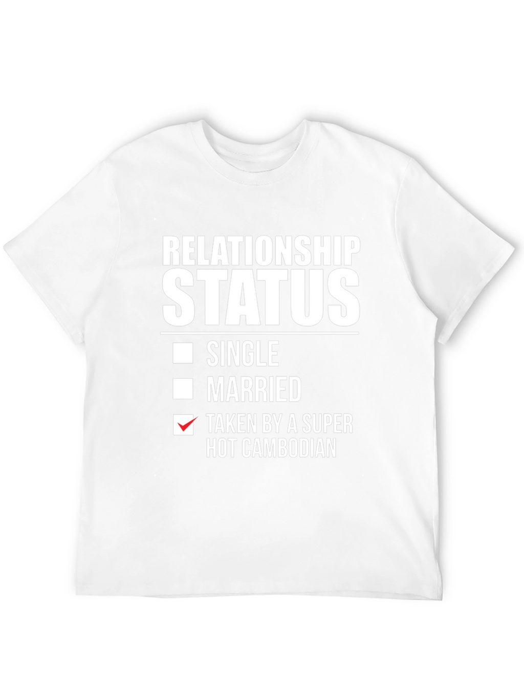 Relationship Status Taken by a Super Hot Cambodian T-Shirt