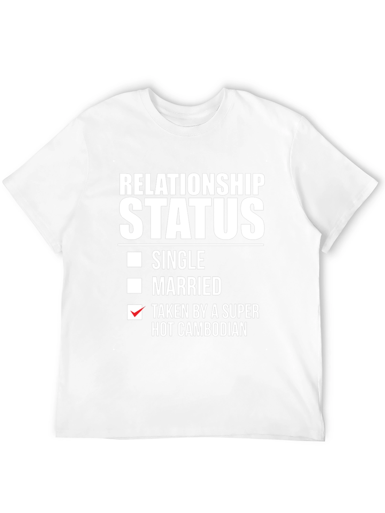 Relationship Status Taken by a Super Hot Cambodian T-Shirt