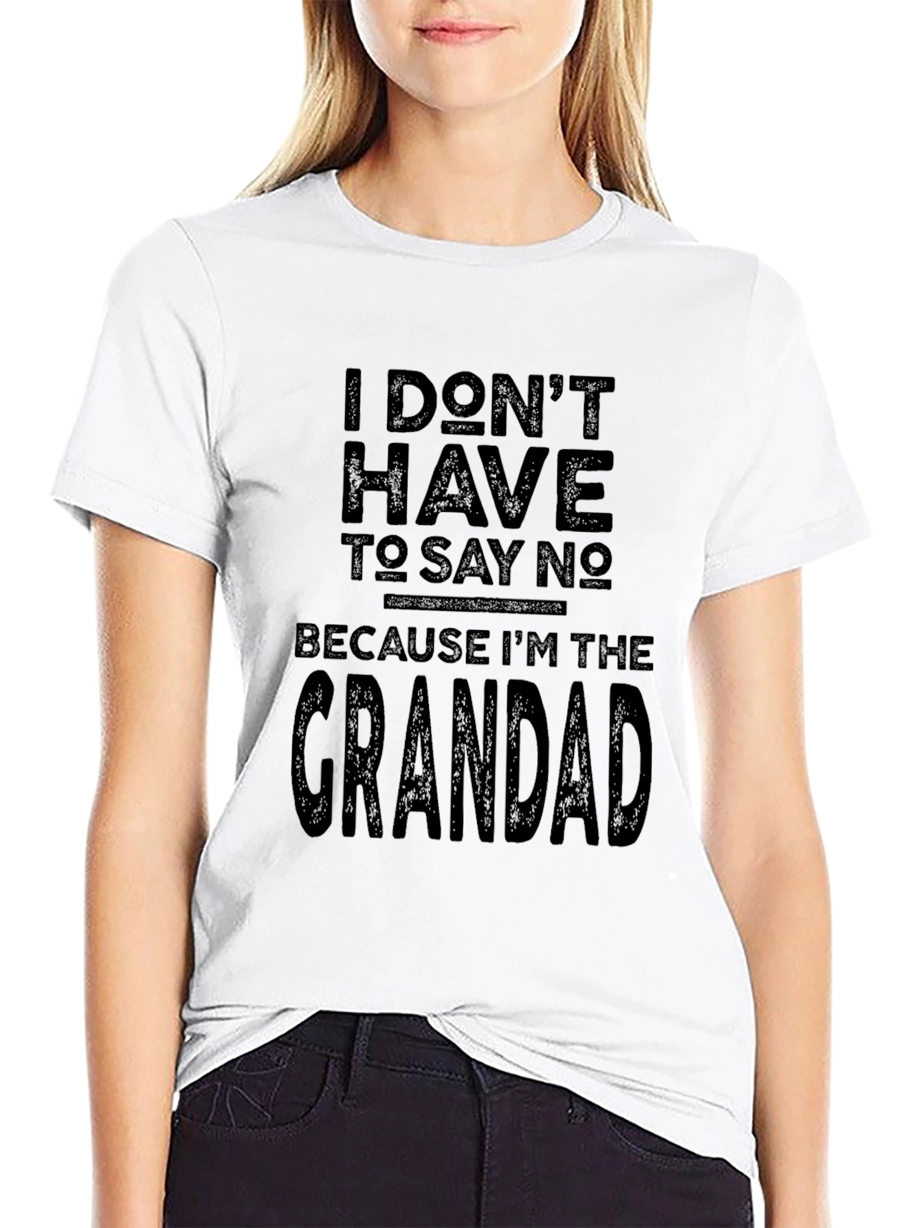 Grandad T-Shirt - I Dont Have To Say No