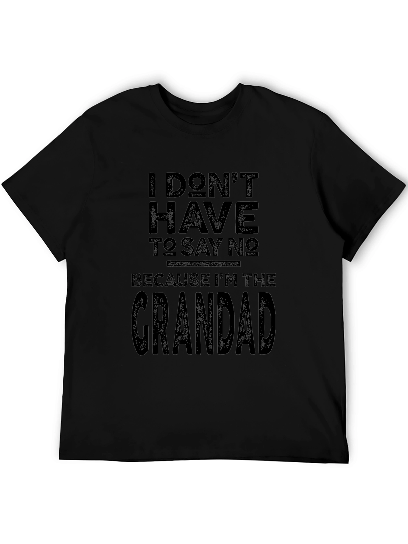 Grandad T-Shirt - I Dont Have To Say No