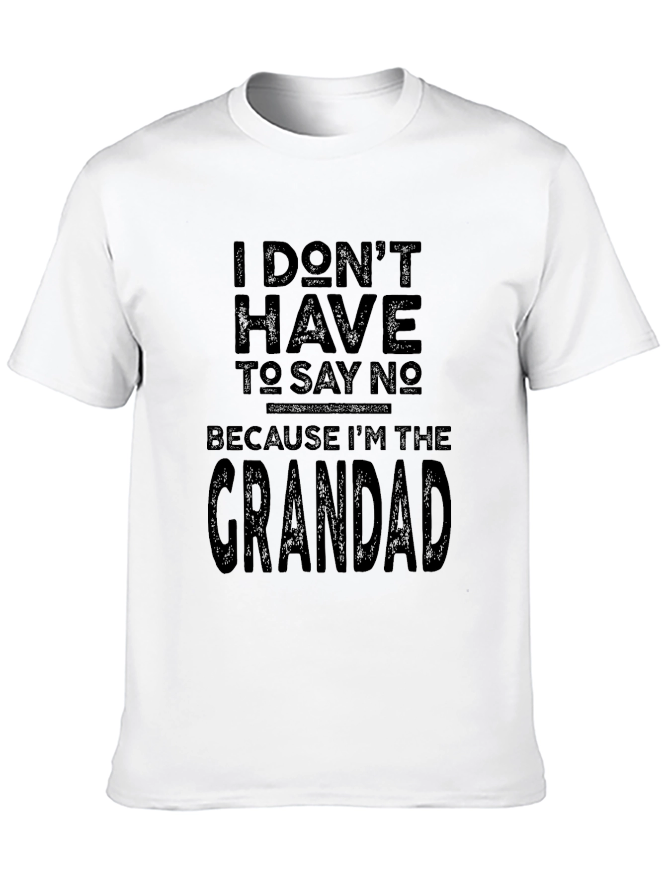 Grandad T-Shirt - I Dont Have To Say No