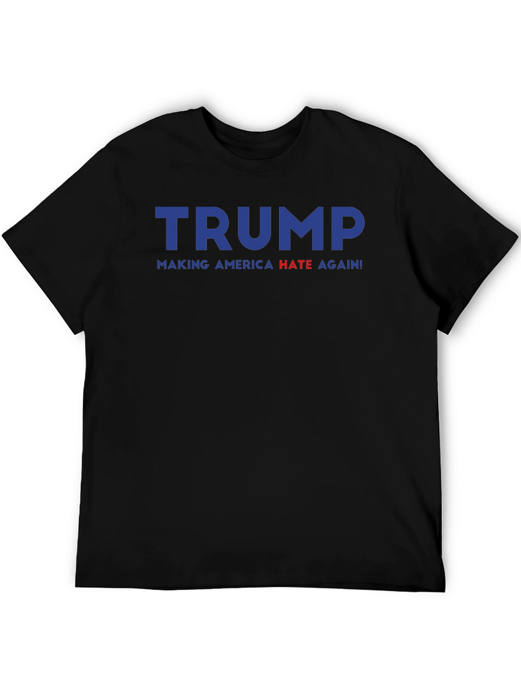 Trump Making America Hate Again Graphic Tee