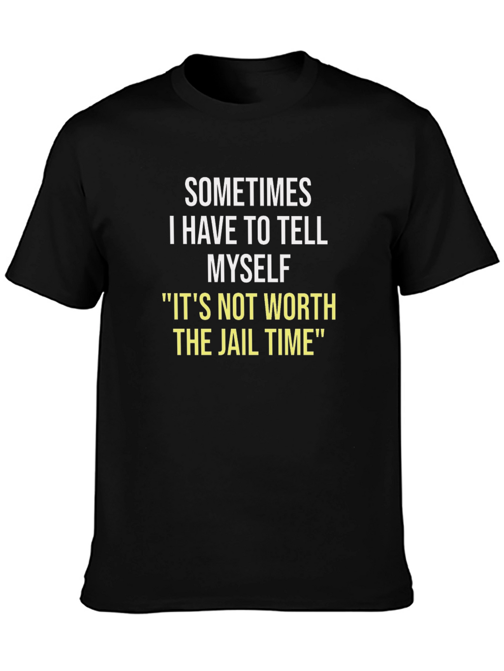Sometimes I Have To Tell Myself T-Shirt