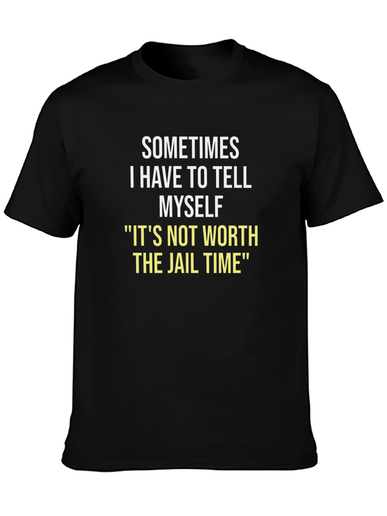 Sometimes I Have To Tell Myself T-Shirt