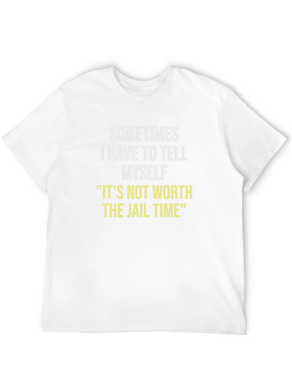 Sometimes I Have To Tell Myself T-Shirt