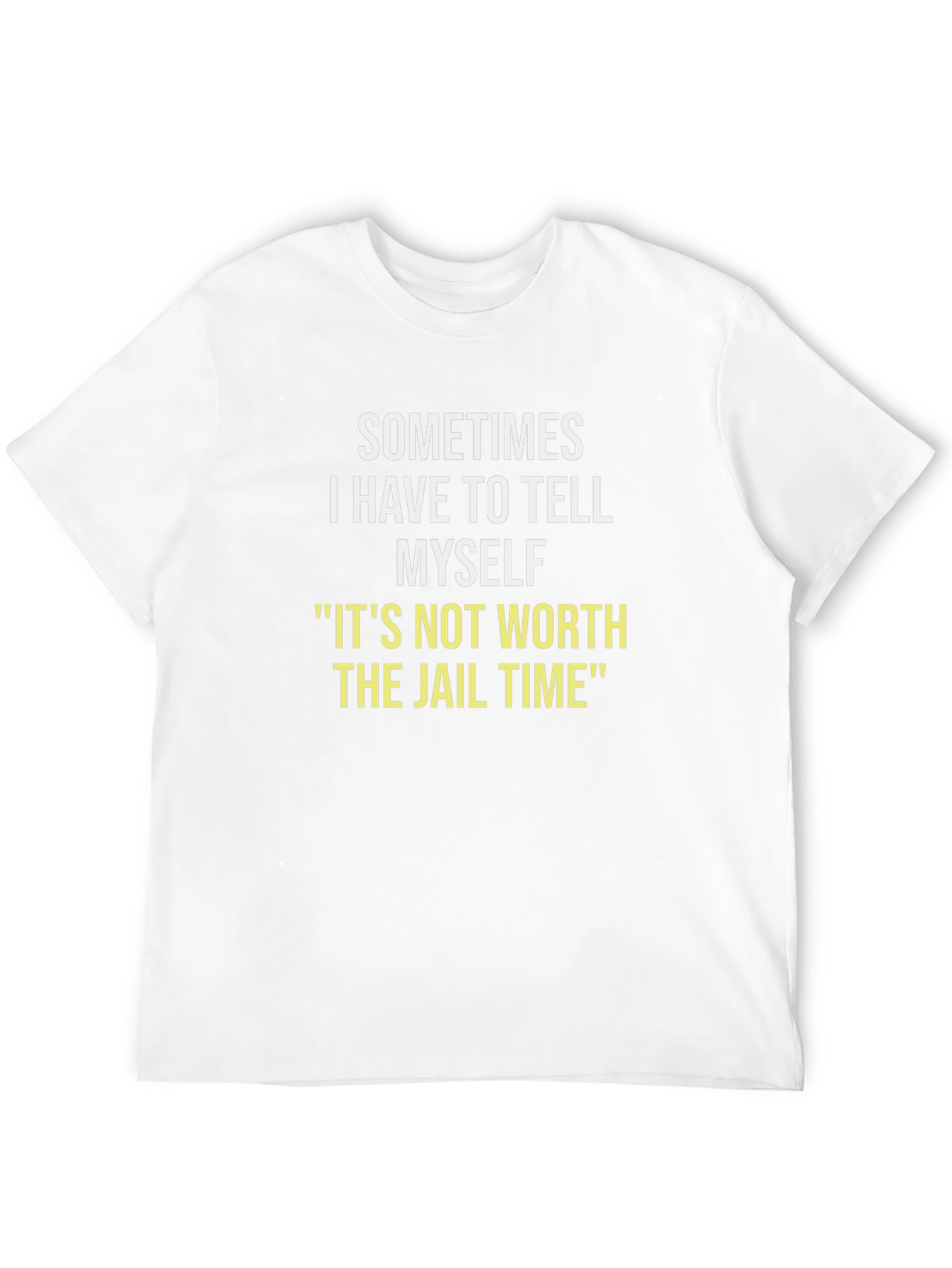 Sometimes I Have To Tell Myself T-Shirt