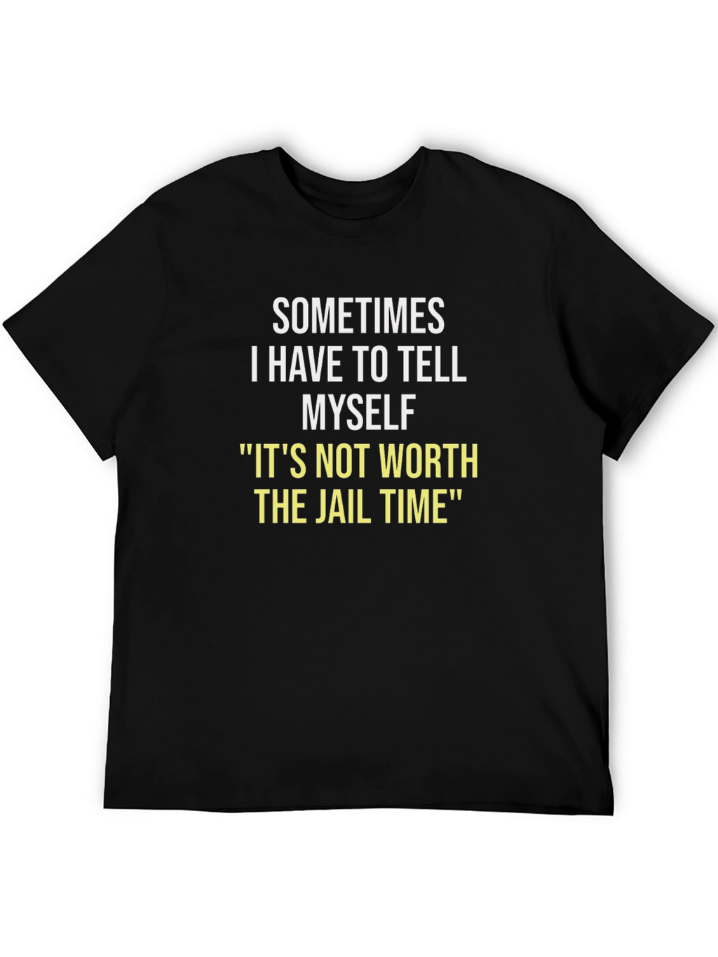 Sometimes I Have To Tell Myself T-Shirt