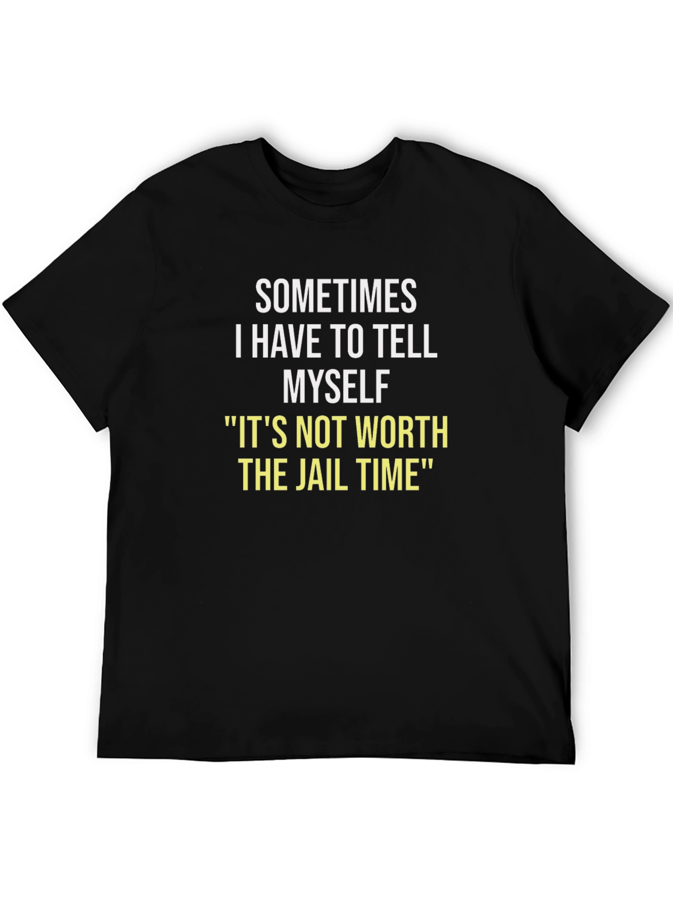 Sometimes I Have To Tell Myself T-Shirt