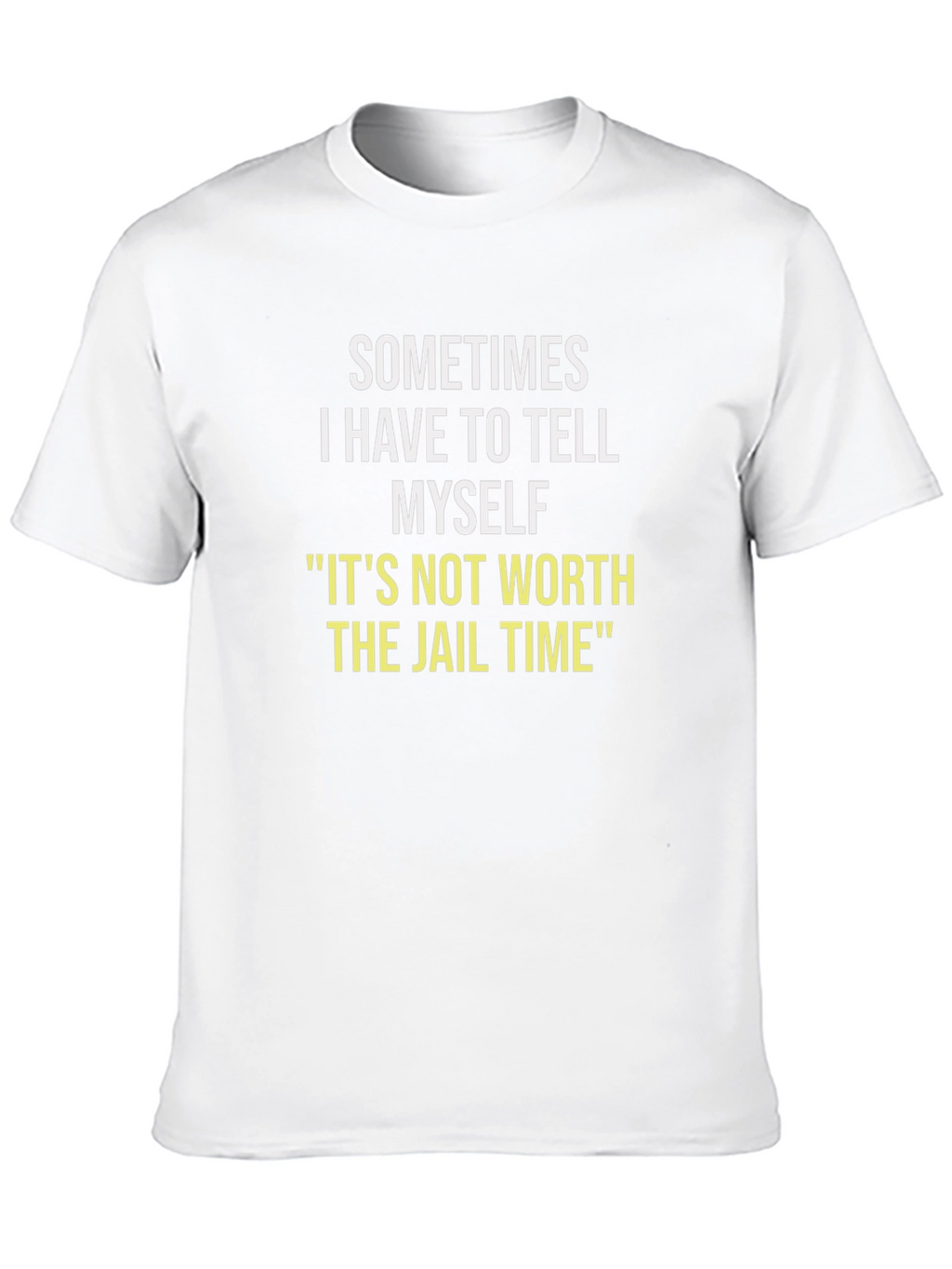 Sometimes I Have To Tell Myself T-Shirt
