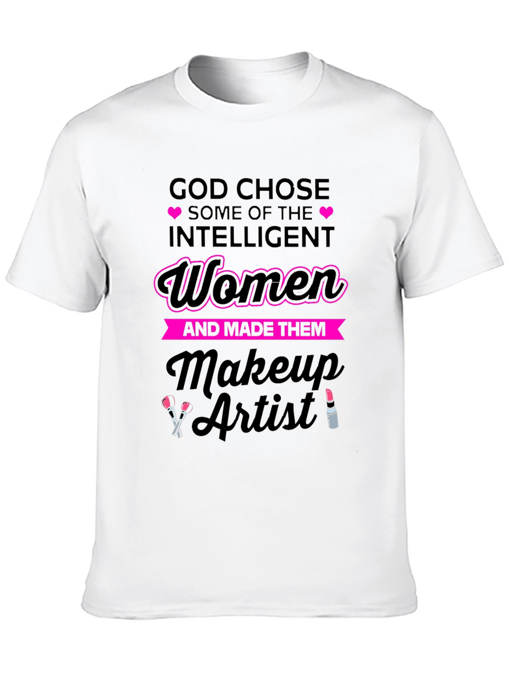 God Chose Makeup Artist Womens T-Shirt
