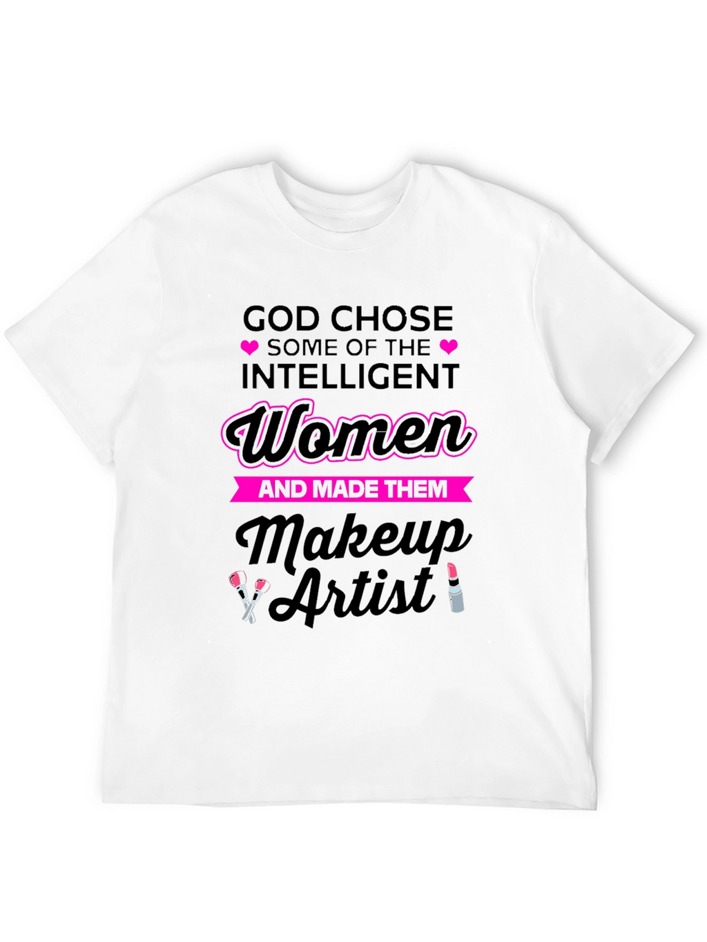 God Chose Makeup Artist Womens T-Shirt
