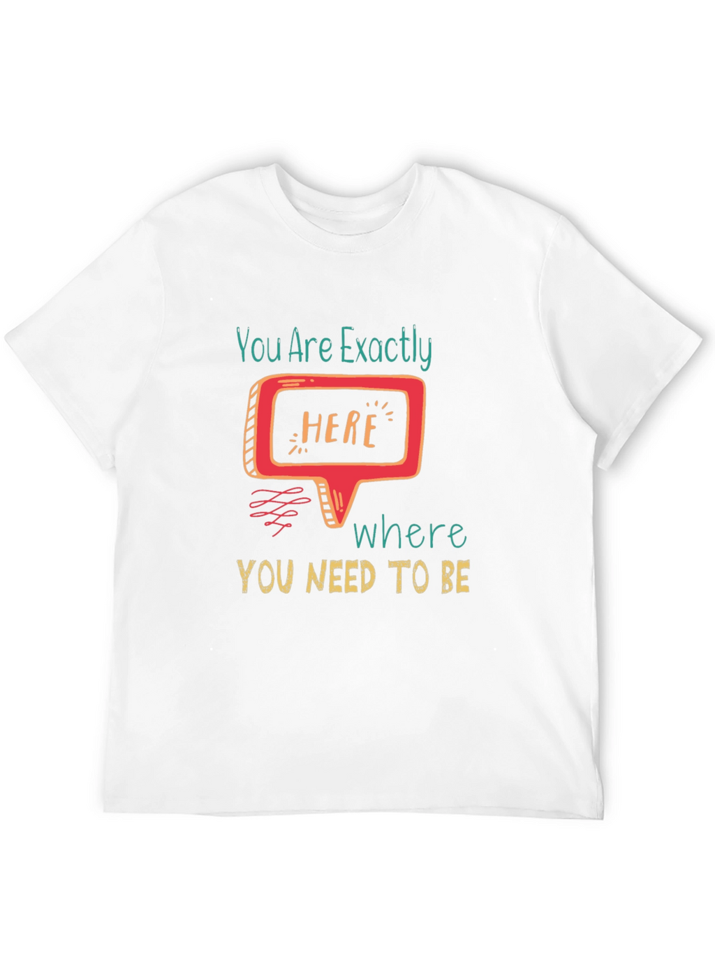 You Are Exactly Here T-Shirt