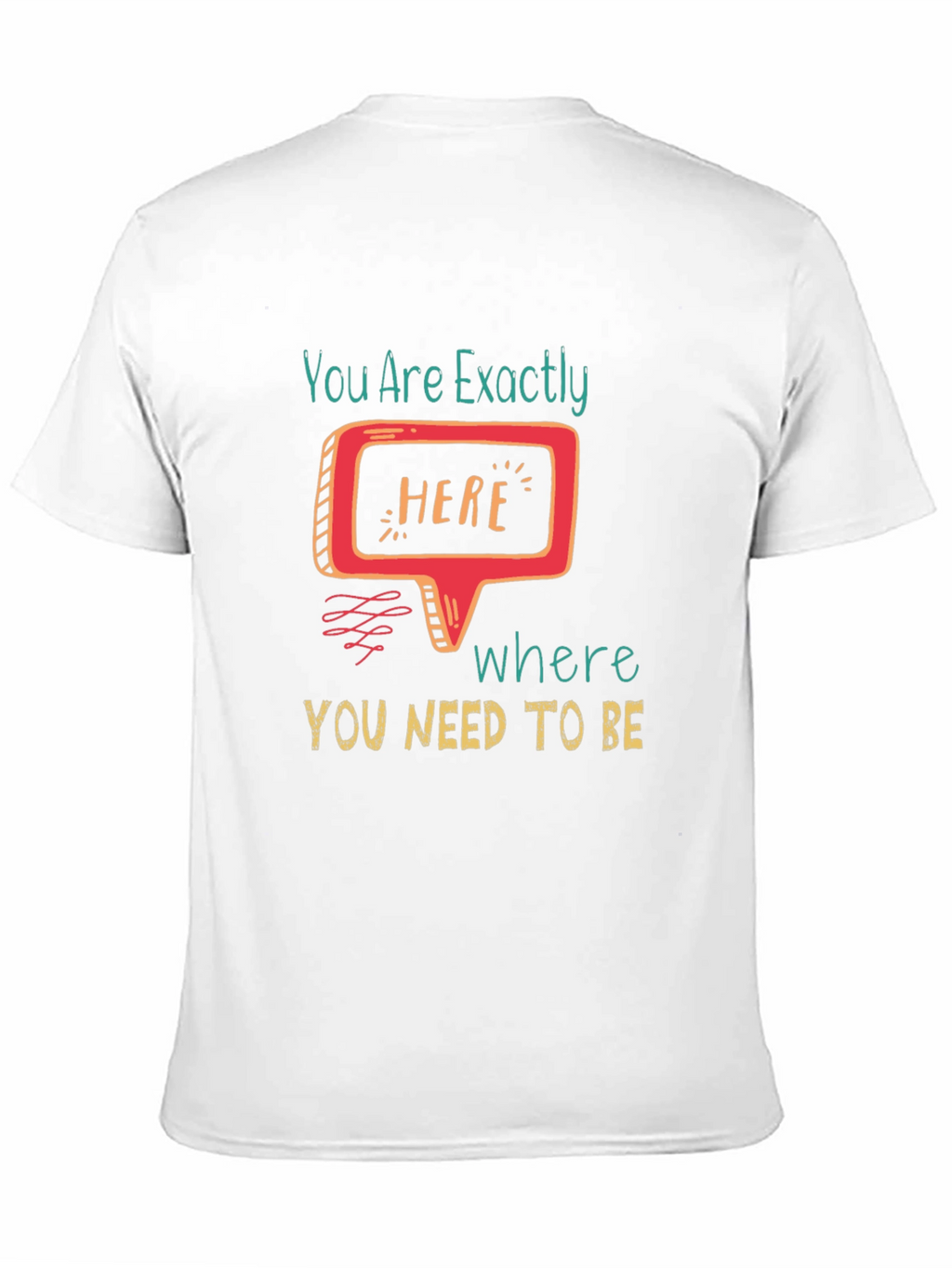 You Are Exactly Here T-Shirt