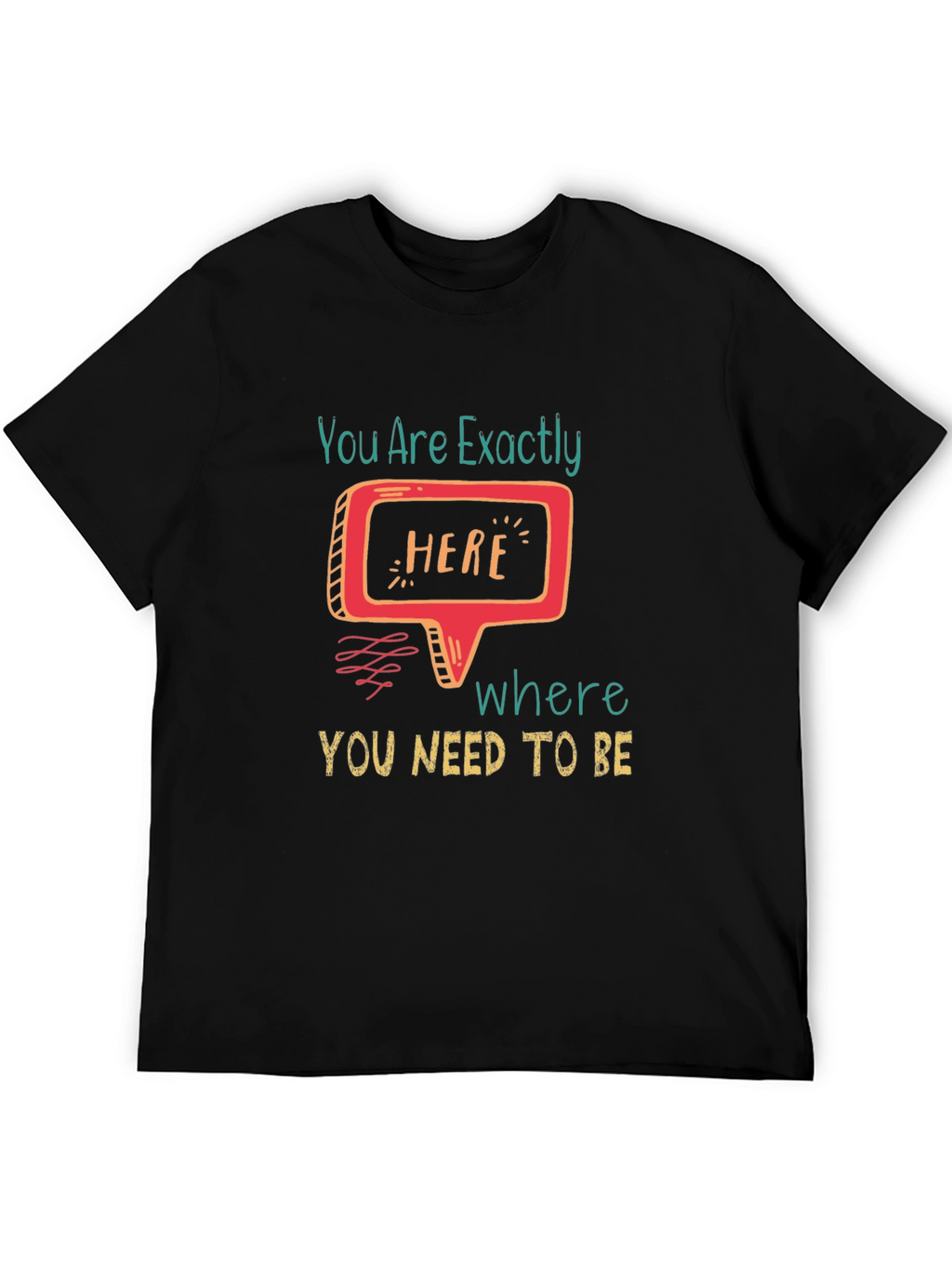 You Are Exactly Here T-Shirt