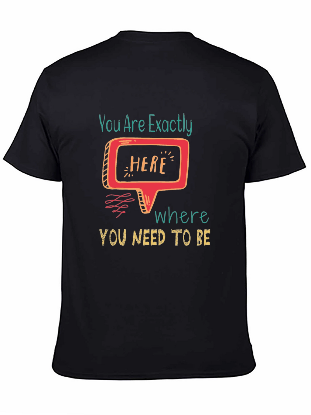 You Are Exactly Here T-Shirt