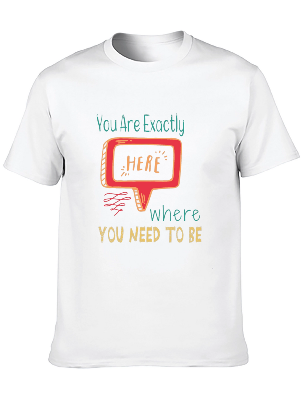 You Are Exactly Here T-Shirt