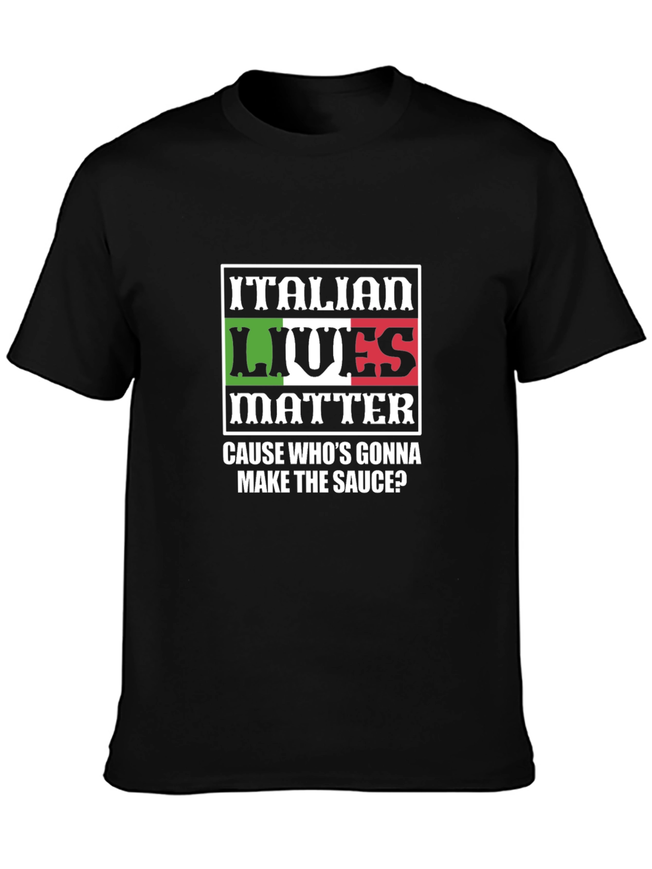 Italian Lives Matter T-Shirt - Whos Gonna Make the Sauce?