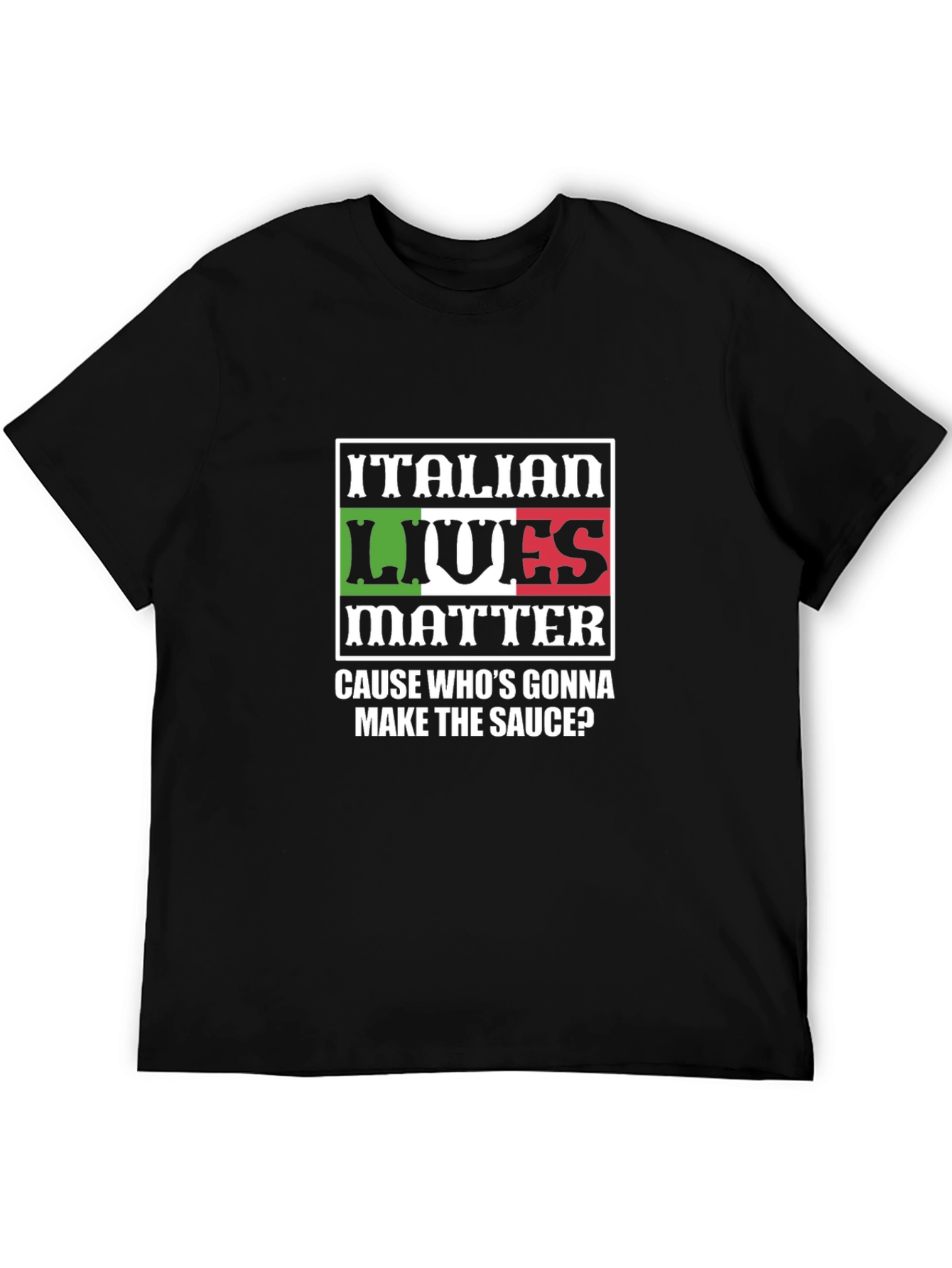 Italian Lives Matter T-Shirt - Whos Gonna Make the Sauce?