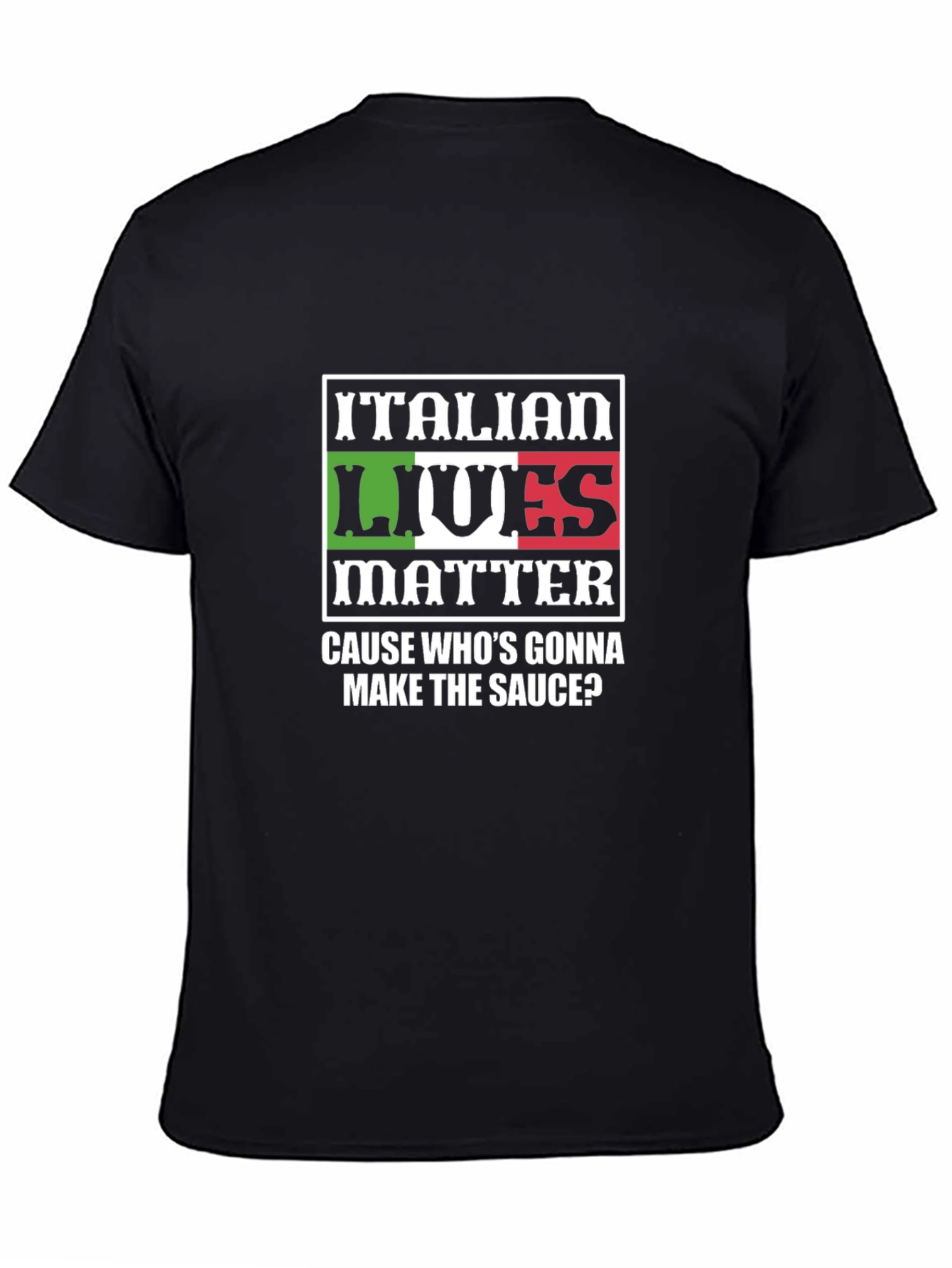 Italian Lives Matter T-Shirt - Whos Gonna Make the Sauce?