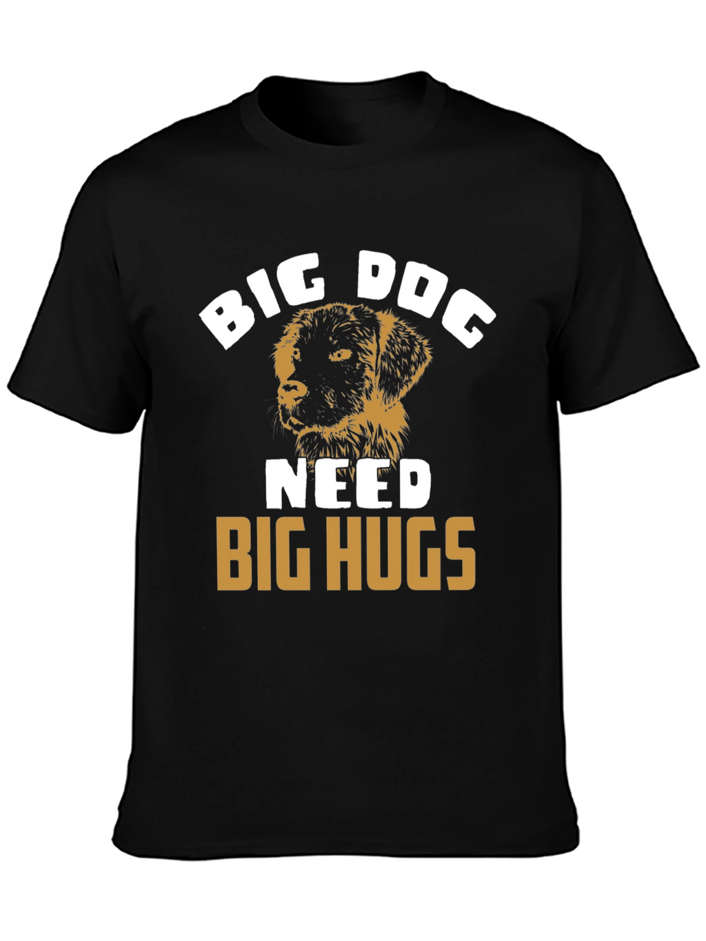Big Dog Needs Big Hugs T-Shirt