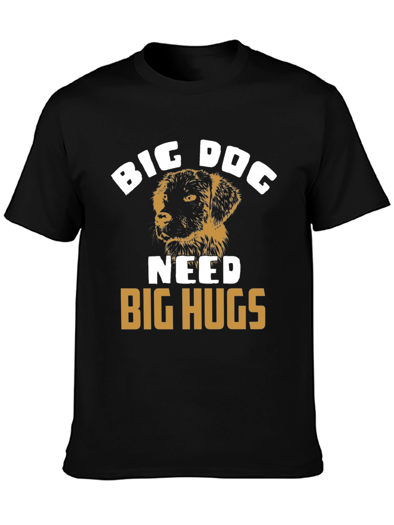 Big Dog Needs Big Hugs T-Shirt