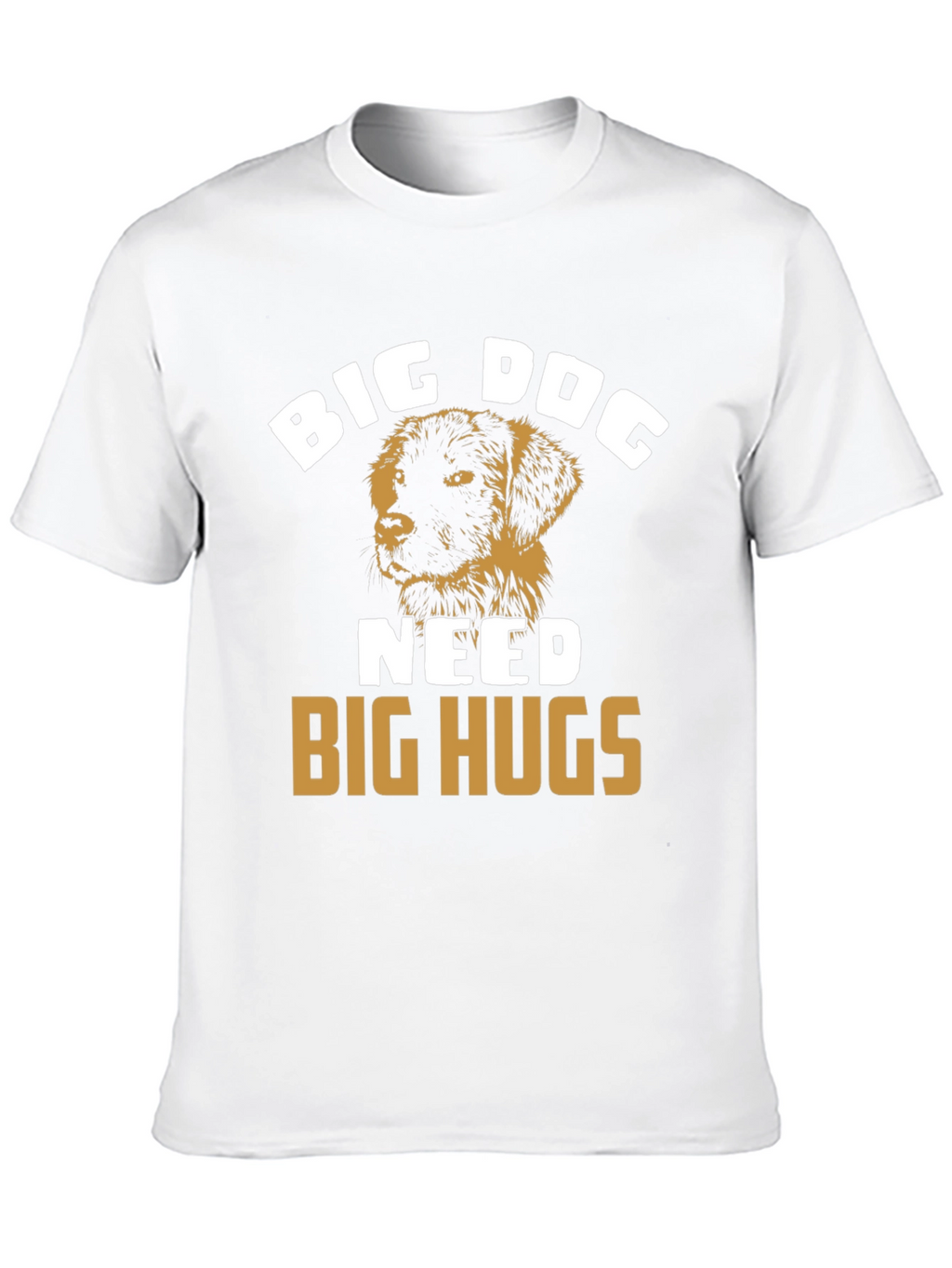 Big Dog Needs Big Hugs T-Shirt