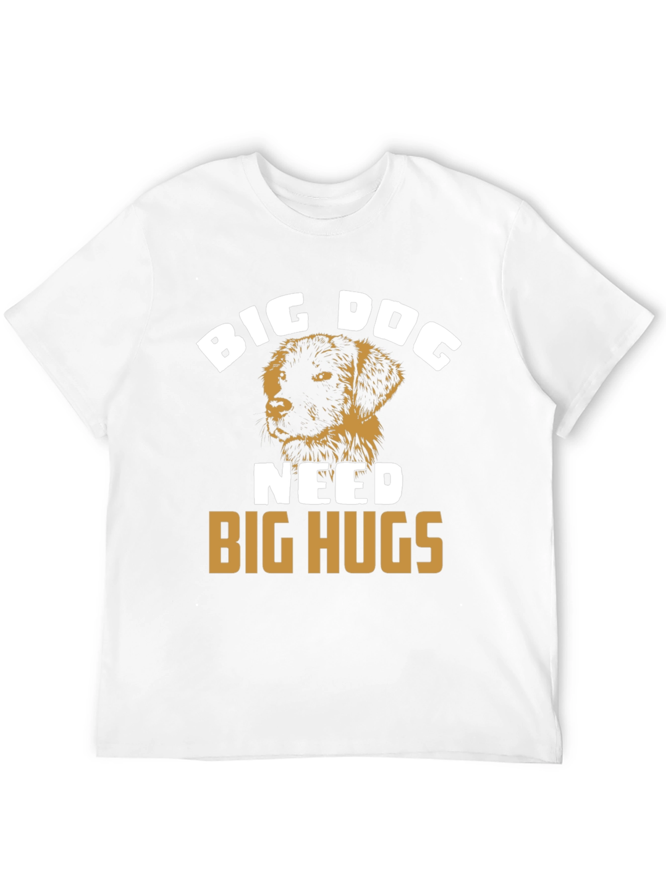 Big Dog Needs Big Hugs T-Shirt