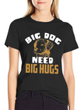 Big Dog Needs Big Hugs T-Shirt