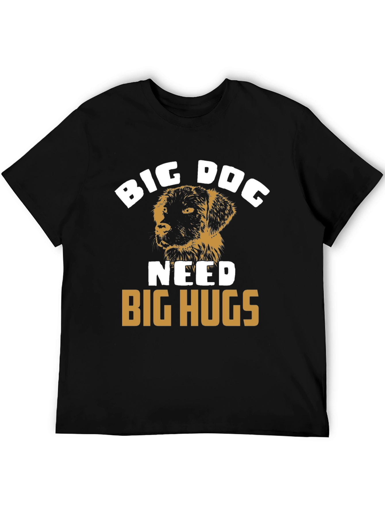 Big Dog Needs Big Hugs T-Shirt