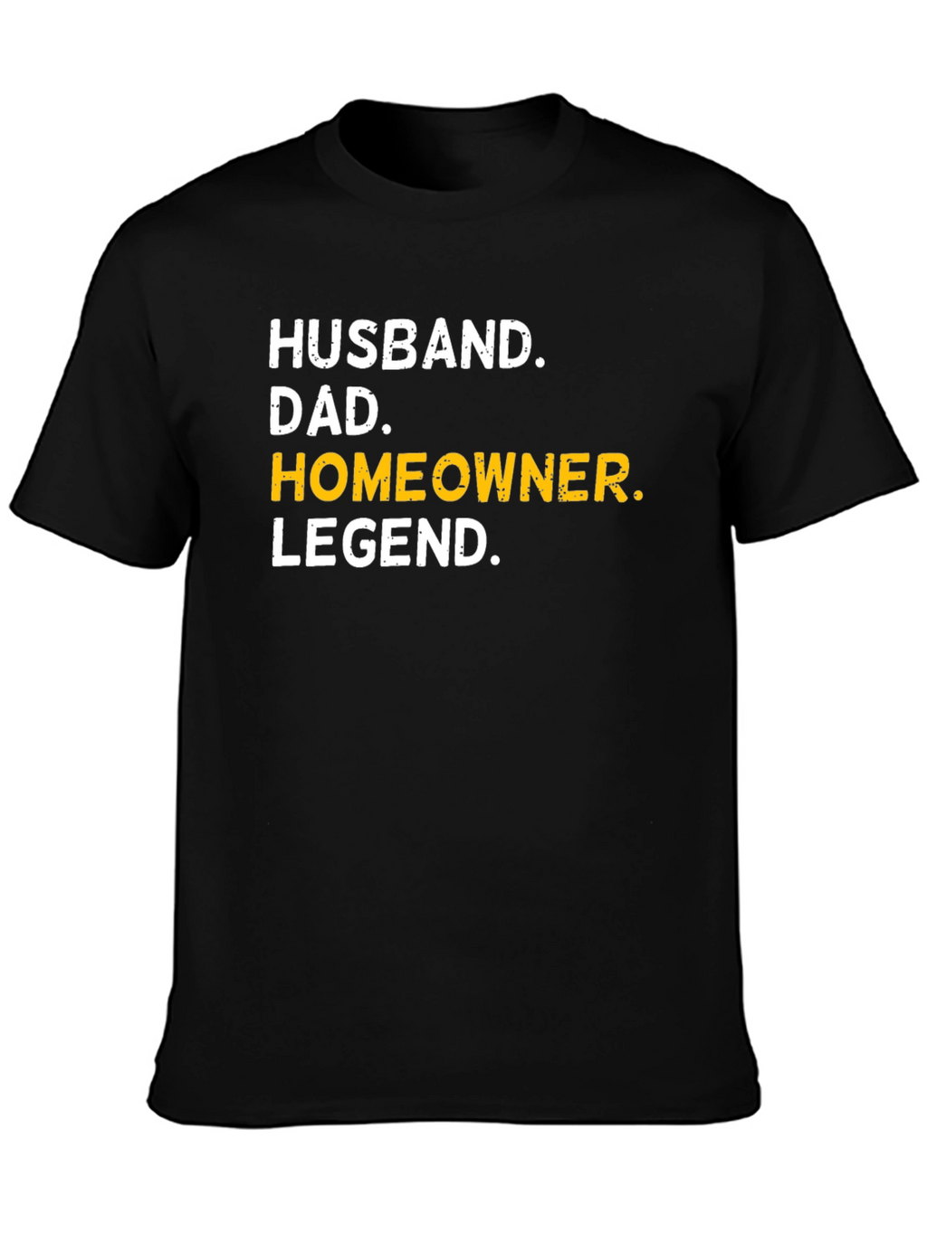 Husband Dad Homeowner Legend T-Shirt