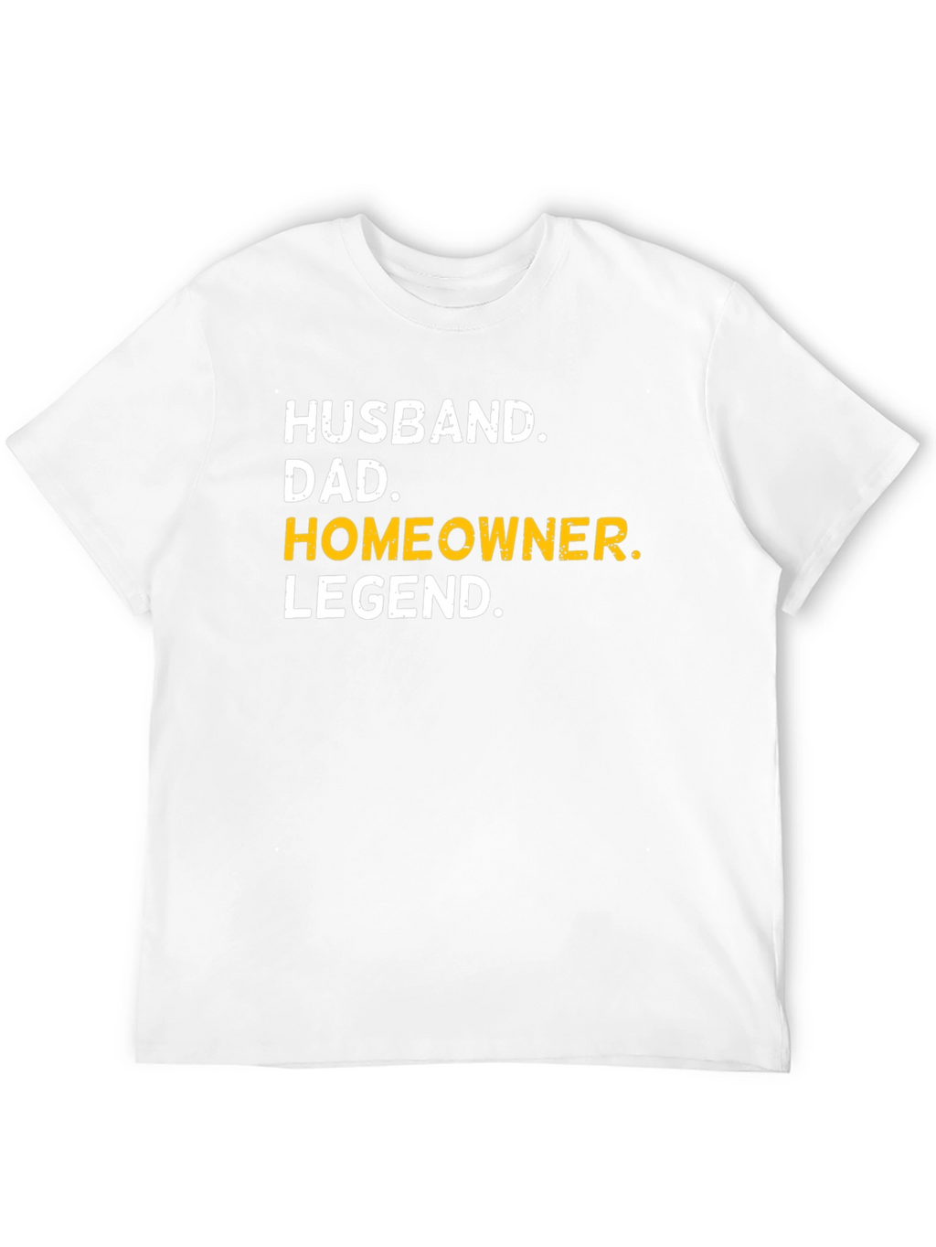 Husband Dad Homeowner Legend T-Shirt