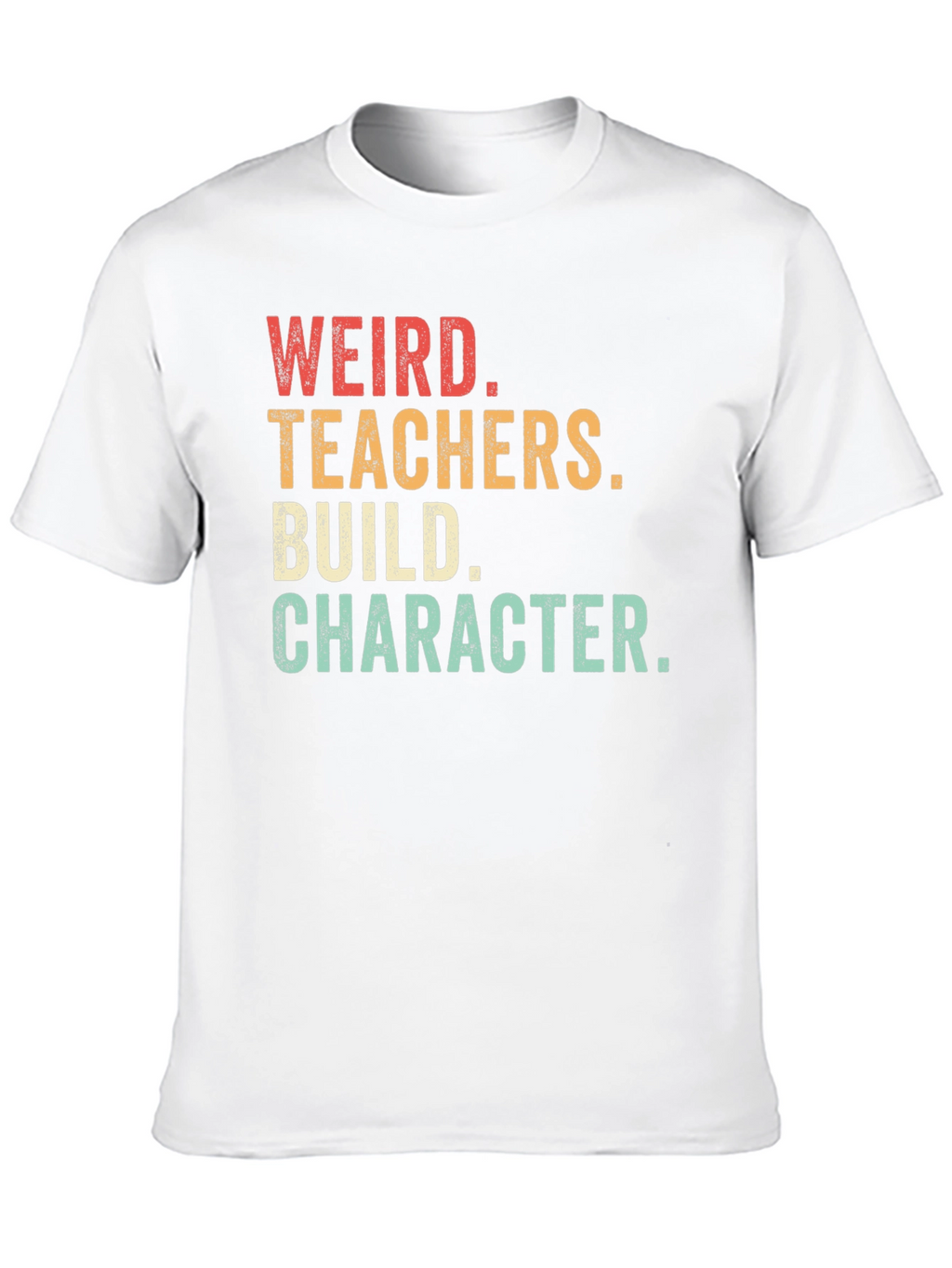 Weird Teachers Build Character T-Shirt