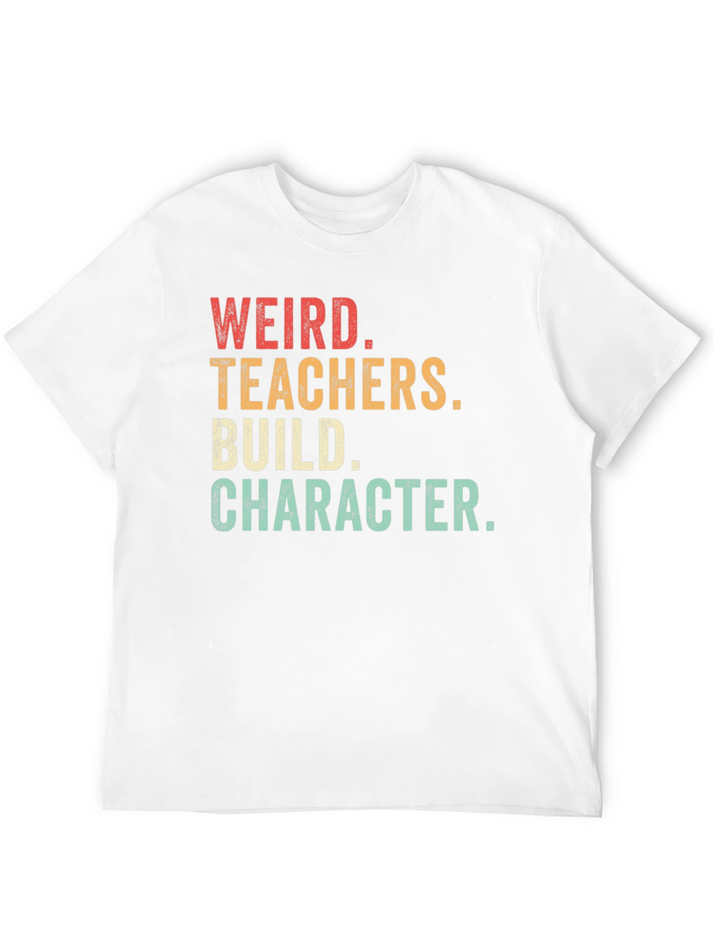 Weird Teachers Build Character T-Shirt